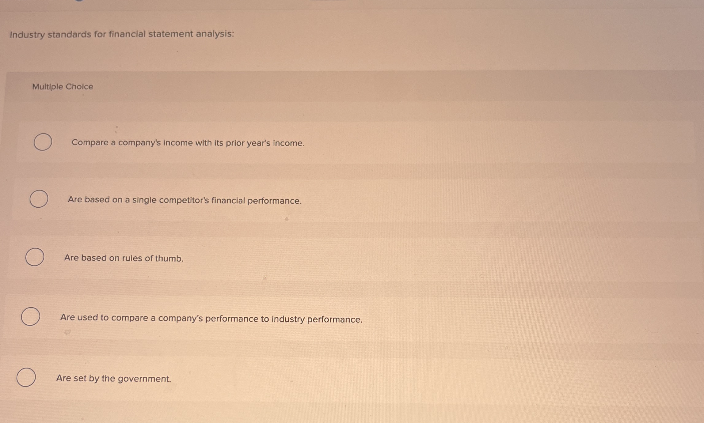  Industry standards for financial statement analysis: Multiple Choice Compare a company's