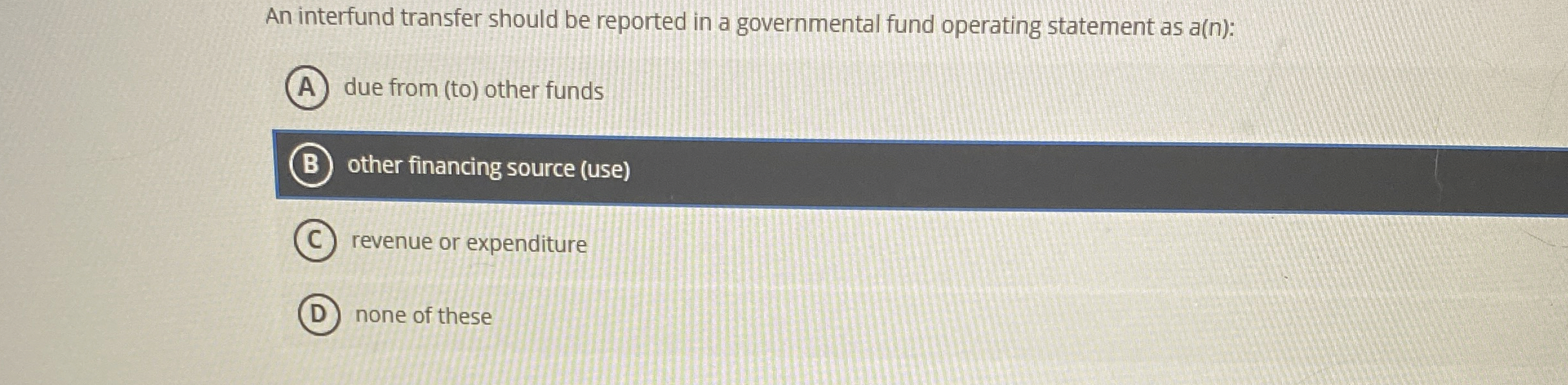  An interfund transfer should be reported in a governmental fund operating