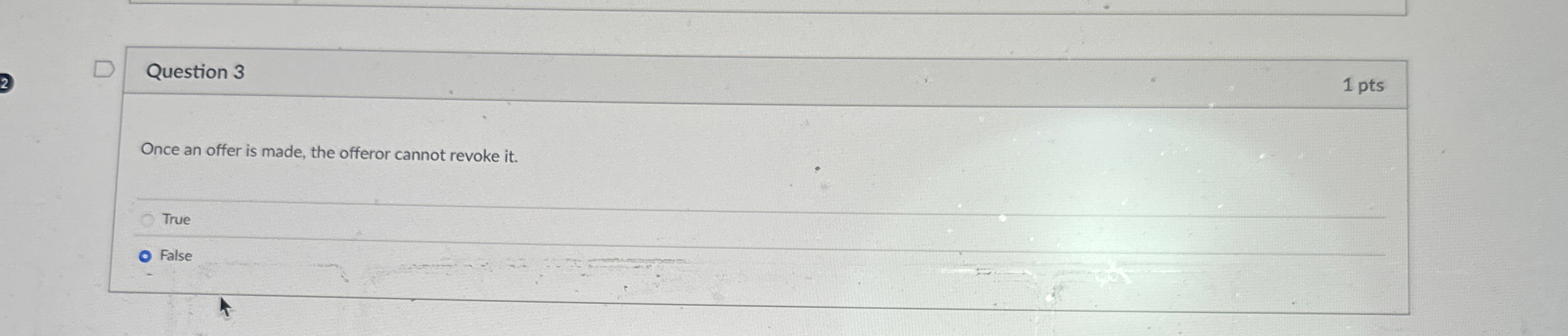  Question 3 Once an offer is made, the offeror cannot revoke