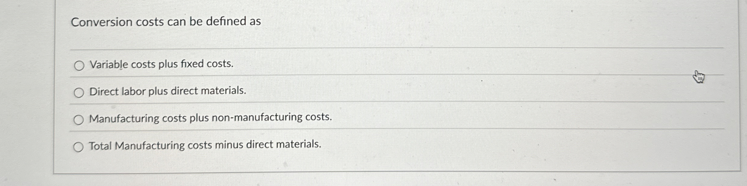 Conversion costs can be defined as Variable costs plus fixed costs.