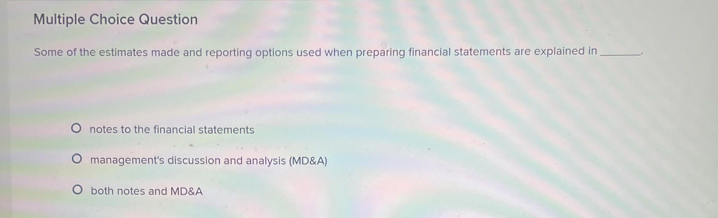  Multiple Choice Question Some of the estimates made and reporting options