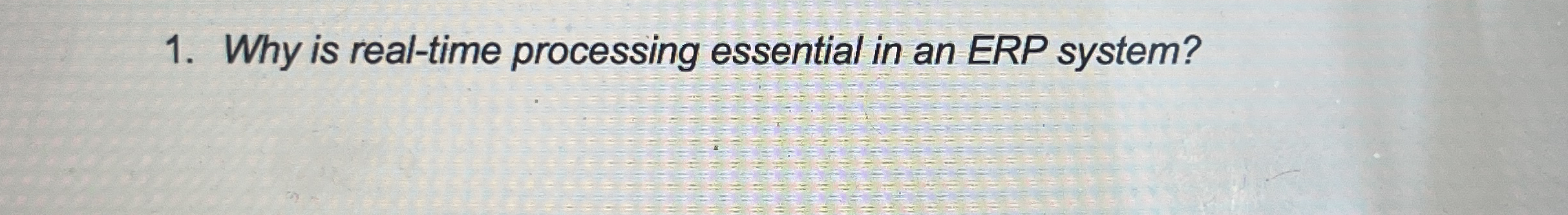  Why is real-time processing essential in an ERP system? 