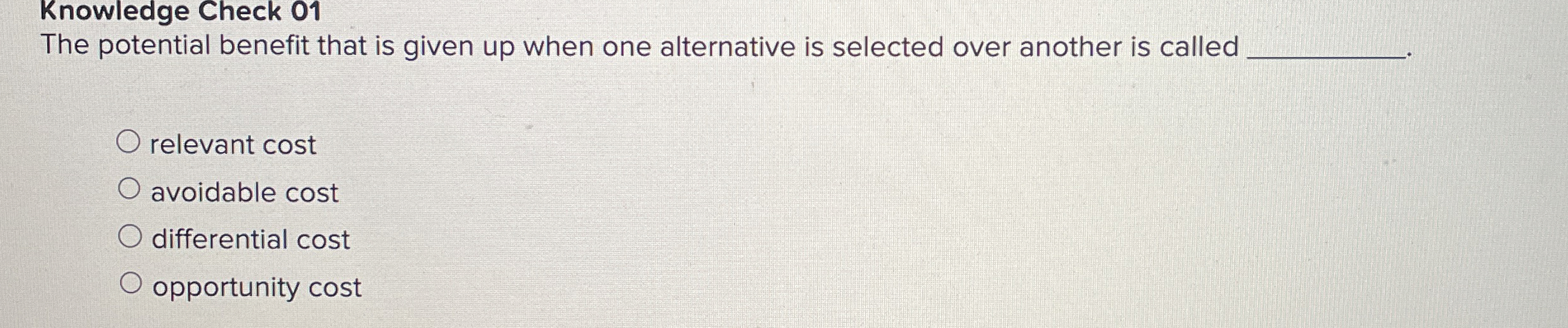  Knowledge Check 01 The potential benefit that is given up when