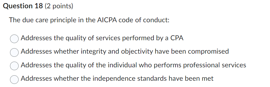  Question 18(2 points) The due care principle in the AICPA code