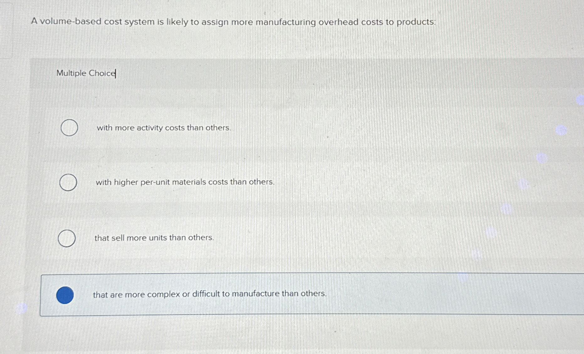  a volume based cost system is likely to assign more manufacturing