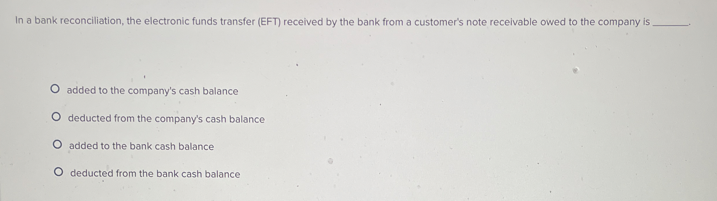  In a bank reconciliation, the electronic funds transfer (EFT) received by