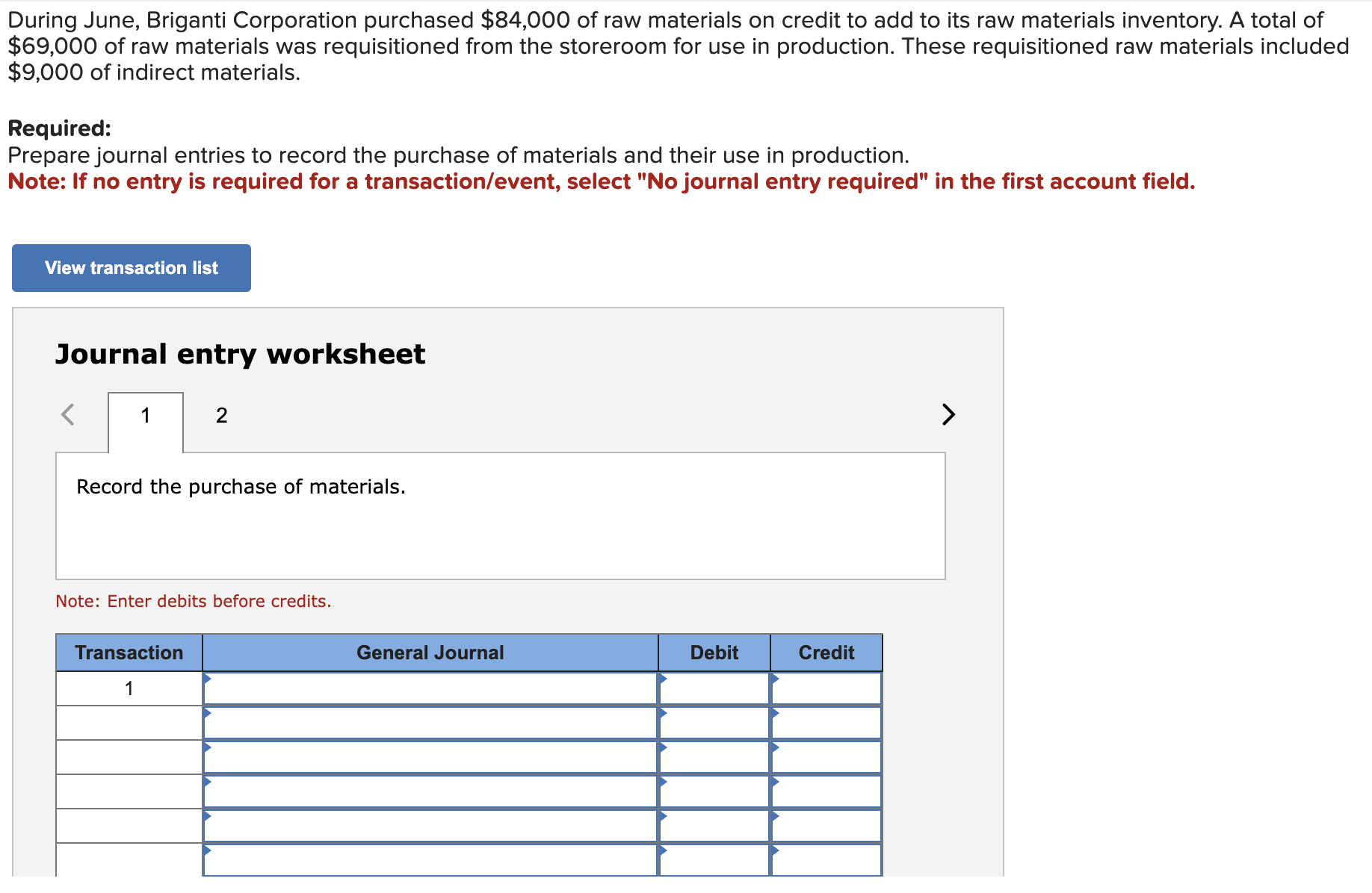  Journal entry worksheet Record the materials used in production. Note: Enter