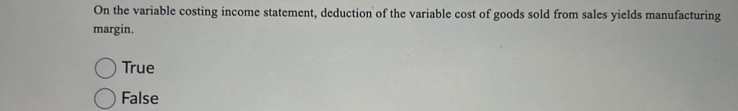  On the variable costing income statement, deduction of the variable cost