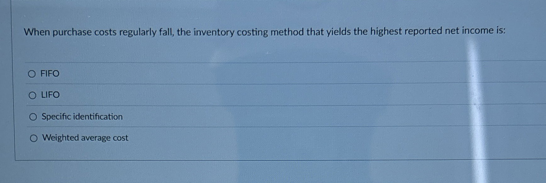  When purchase costs regularly fall, the inventory costing method that yields