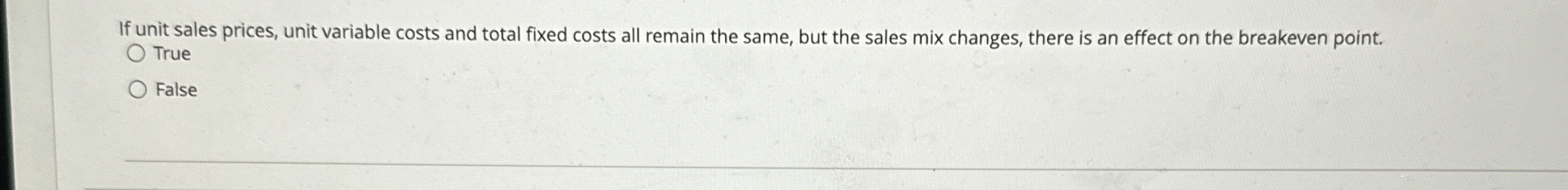  If unit sales prices, unit variable costs and total fixed costs