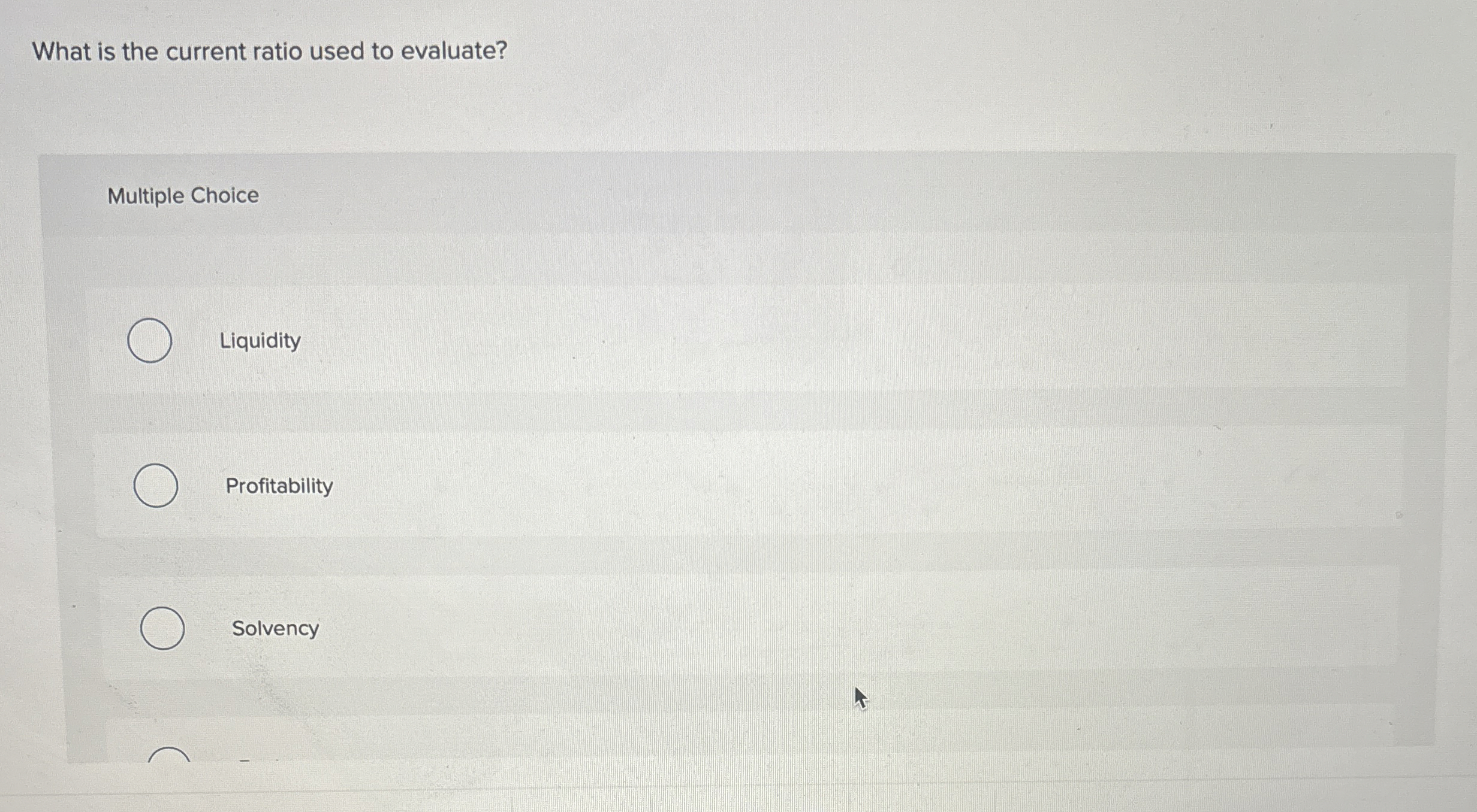  What is the current ratio used to evaluate? Multiple Choice Liquidity