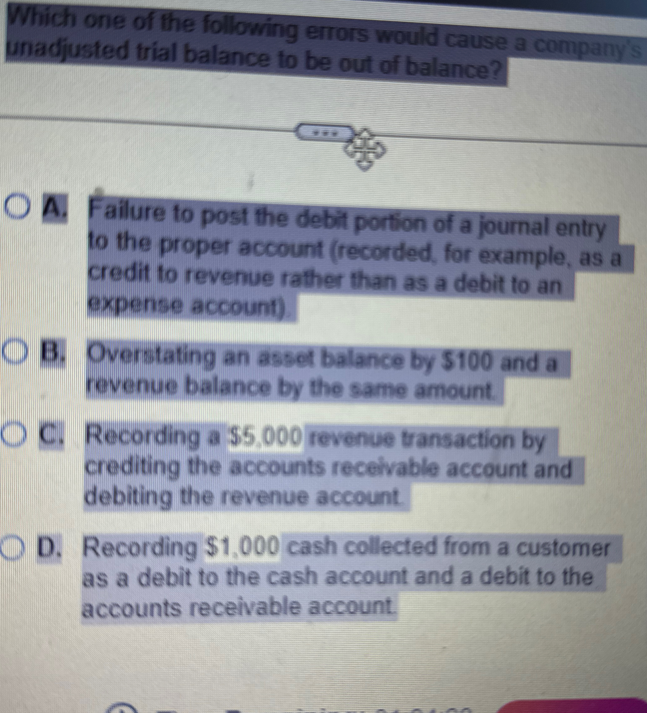  A. Failure to post the debit portion of a journal entry