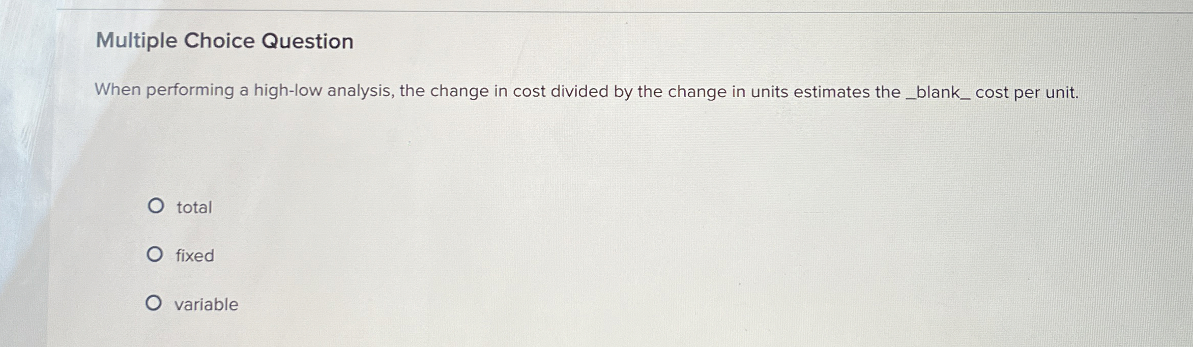  Multiple Choice Question When performing a high-low analysis, the change in