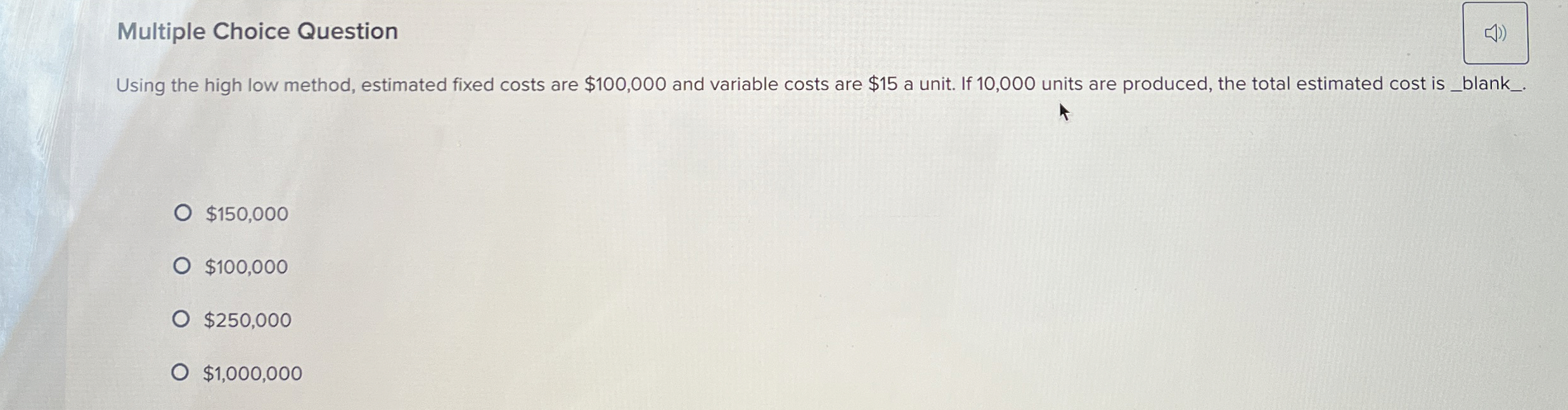  Multiple Choice Question Using the high low method, estimated fixed costs