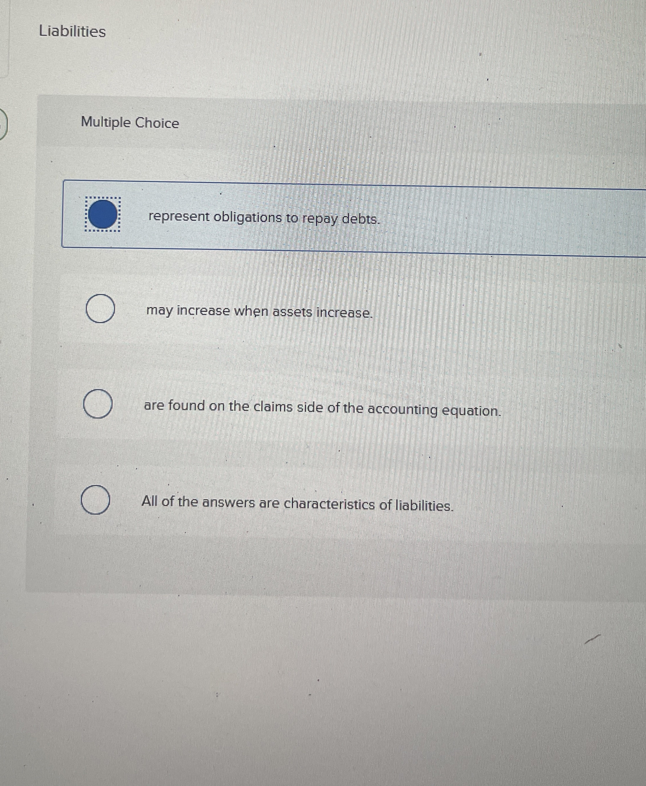  Multiple Choice represent obligations to repay debts. may increase when assets