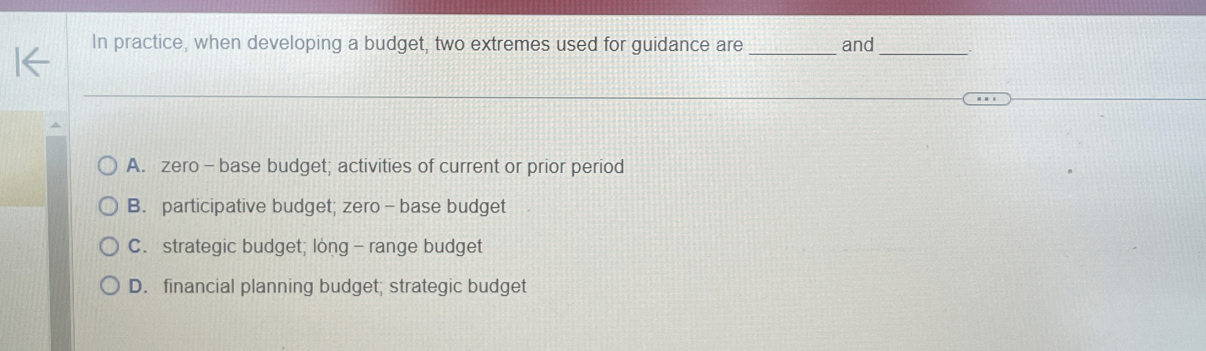  In practice, when developing a budget, two extremes used for guidance