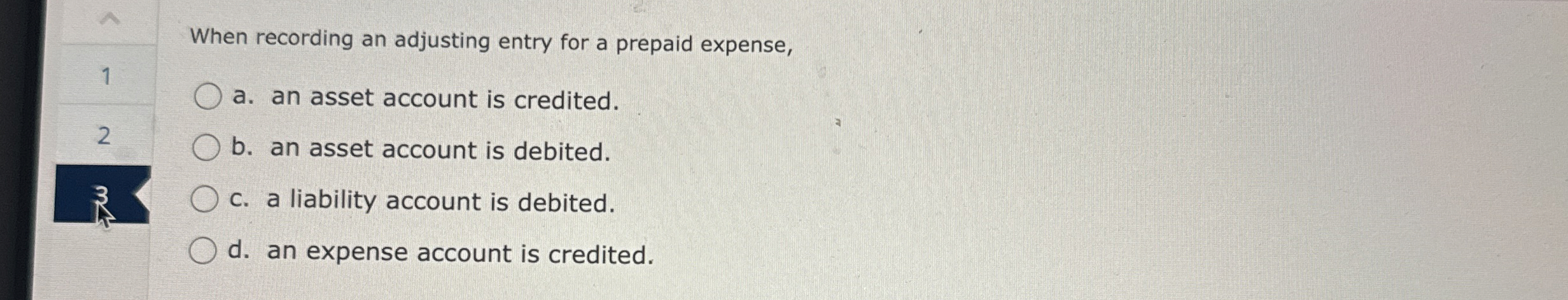  When recording an adjusting entry for a prepaid expense, a. an