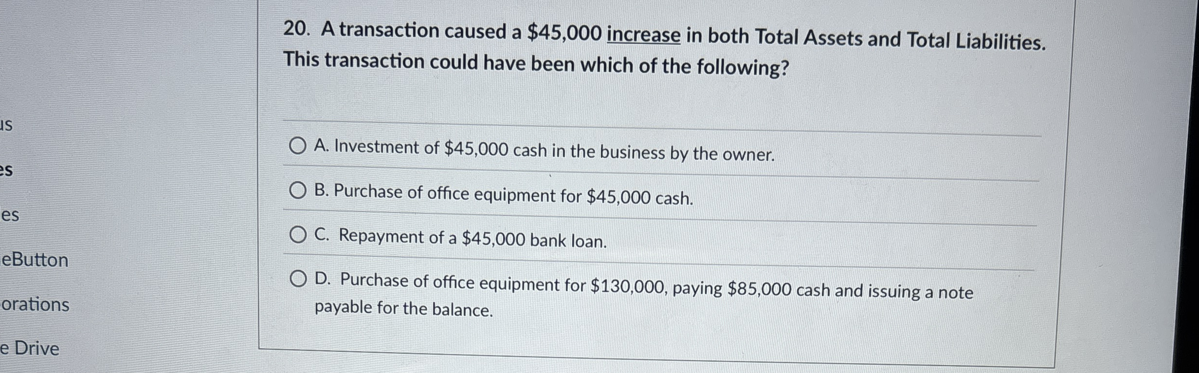  A transaction caused a $45,000 increase in both Total Assets and