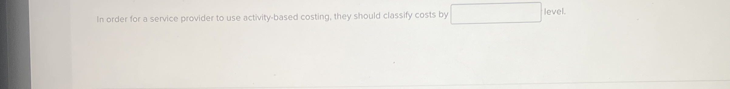  In order for a service provider to use activity-based costing, they
