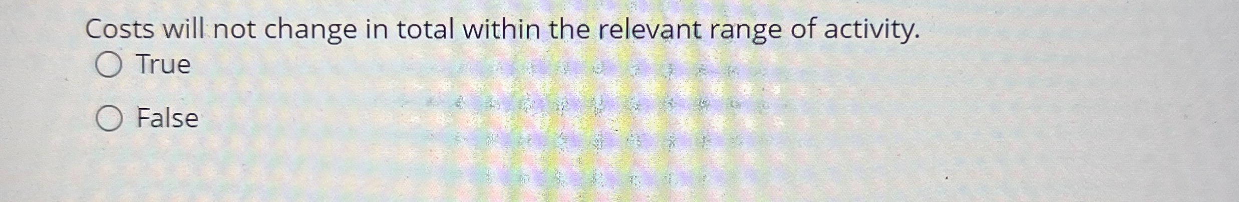  Costs will not change in total within the relevant range of