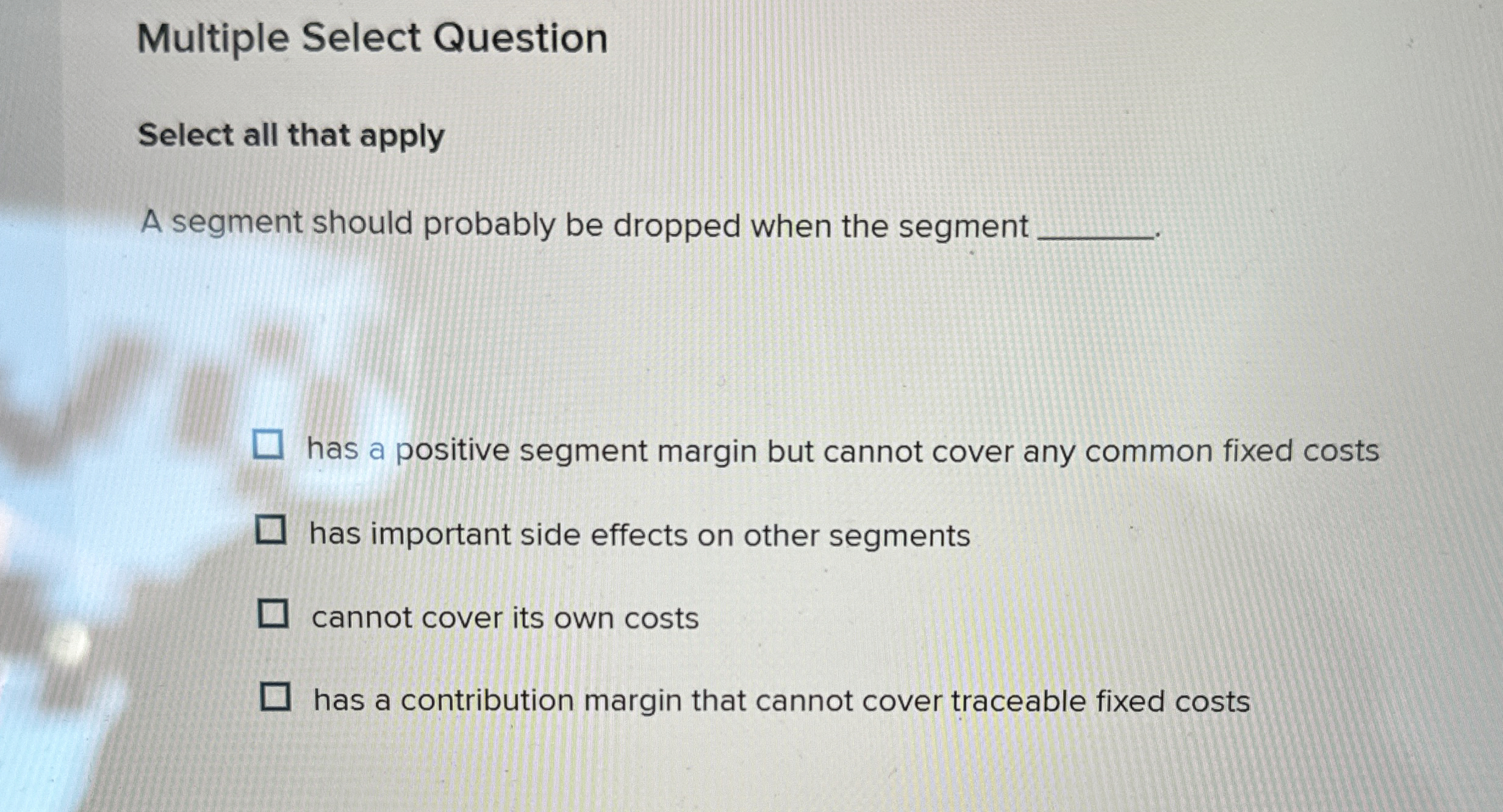  Multiple Select Question Select all that apply A segment should probably