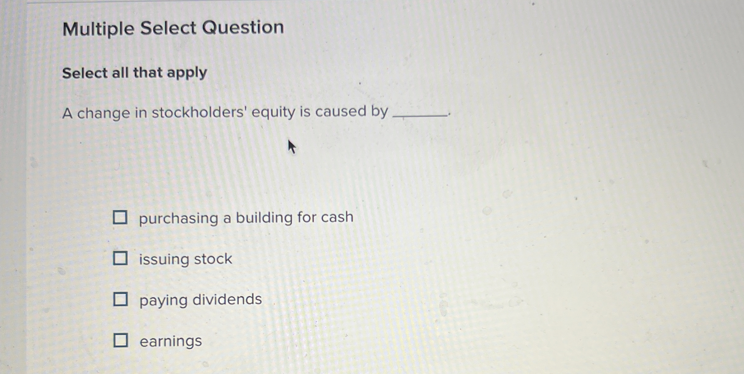  Multiple Select Question Select all that apply A change in stockholders'