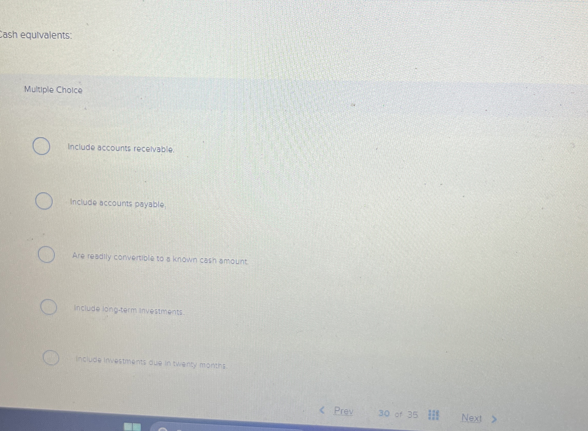  ash equivalents: Multiple Cholce Include accounts recelvable. Include accounts payable. Are