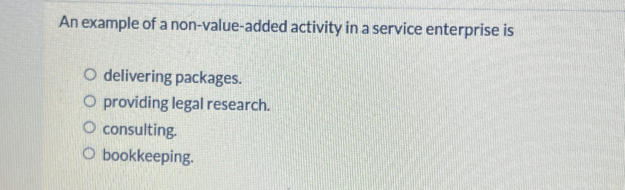  An example of a non-value-added activity in a service enterprise is
