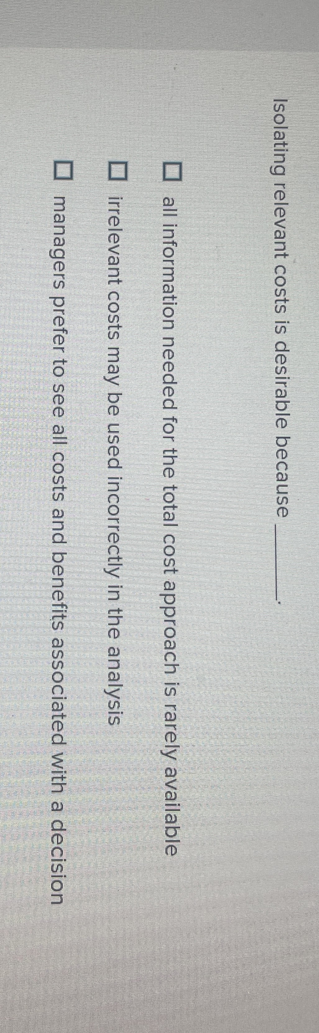  Isolating relevant costs is desirable because all information needed for the