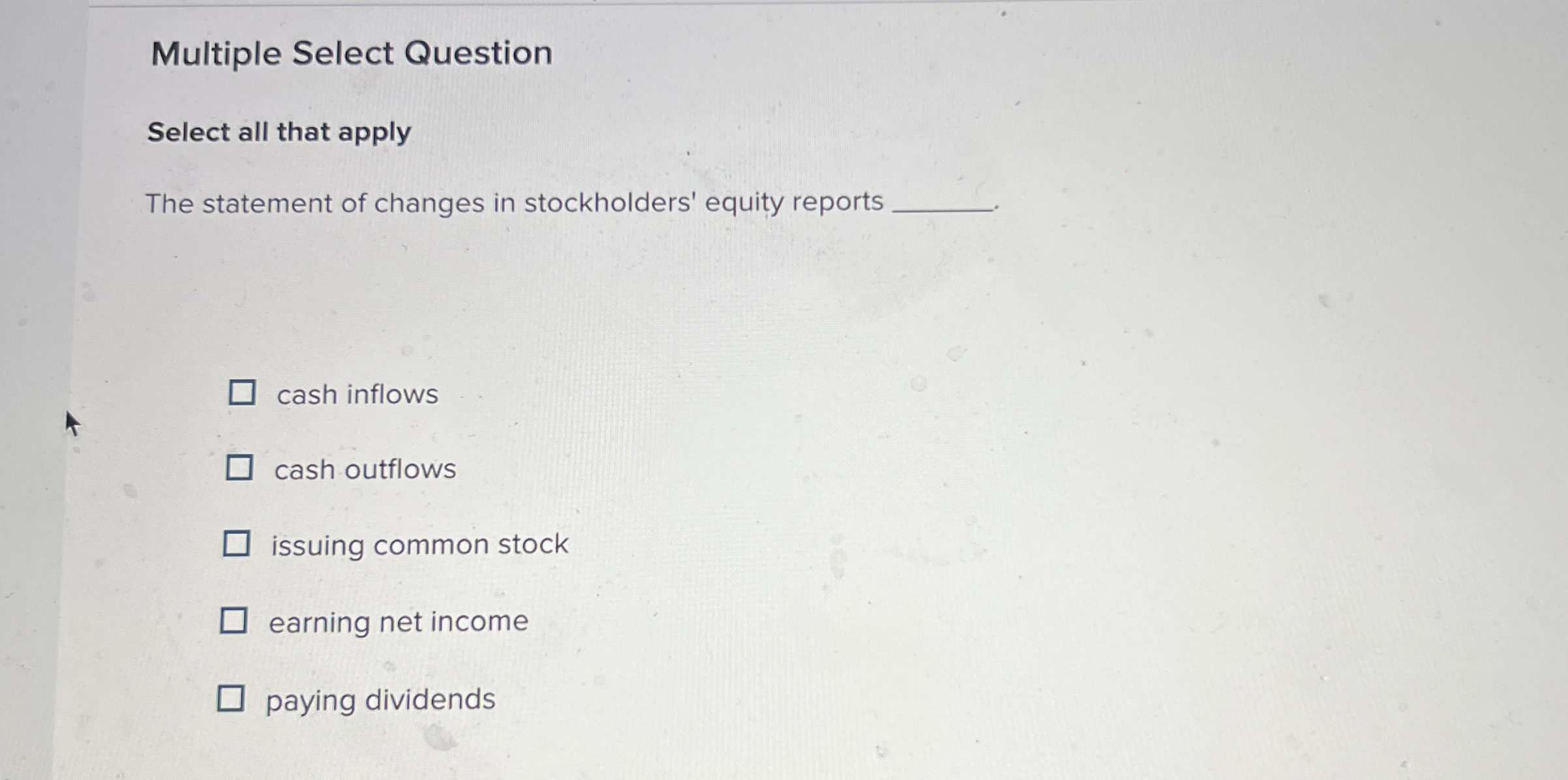  Multiple Select Question Select all that apply The statement of changes