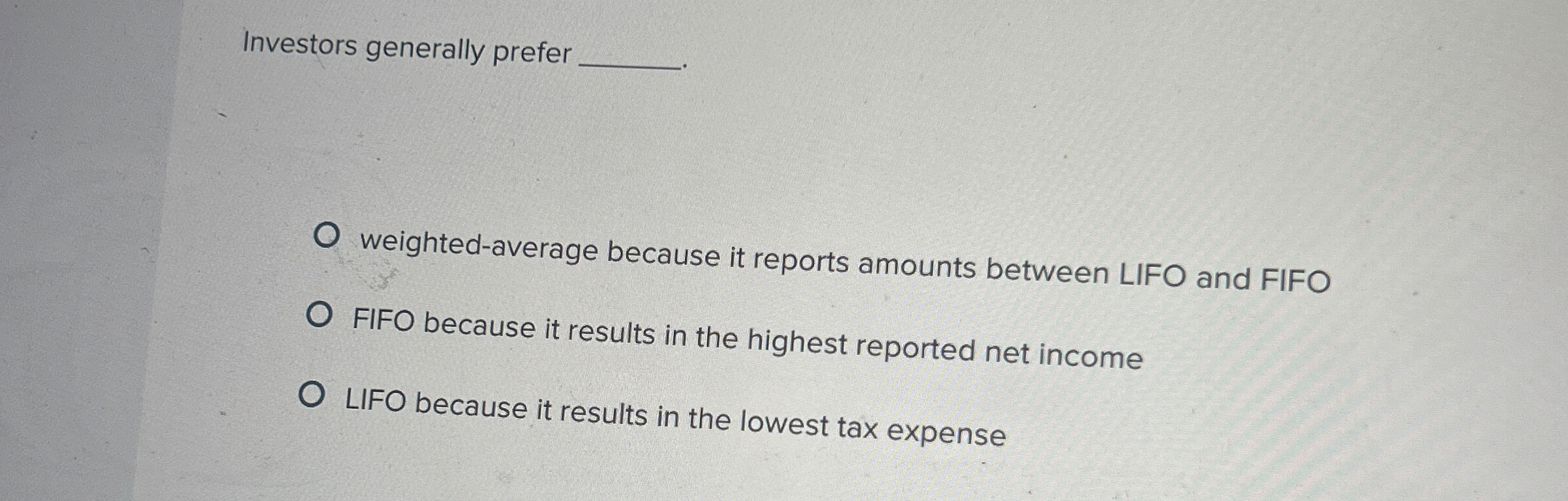  Investors generally prefer weighted-average because it reports amounts between LIFO and
