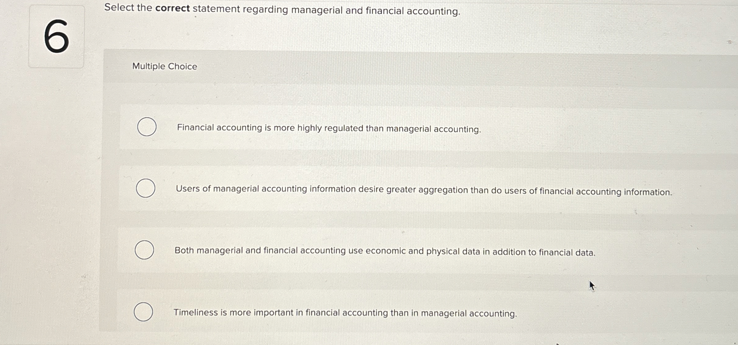  Select the correct statement regarding managerial and financial accounting. Multiple Choice