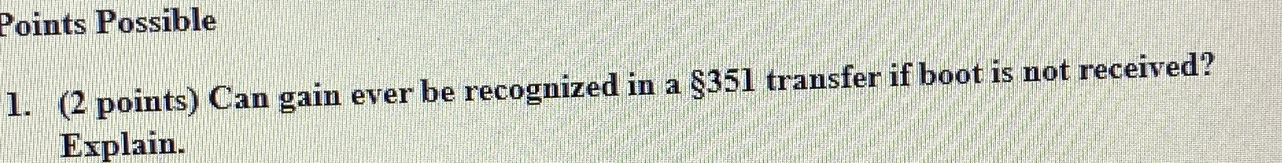  Points Possible (2 points) Can gain ever be recognized in a