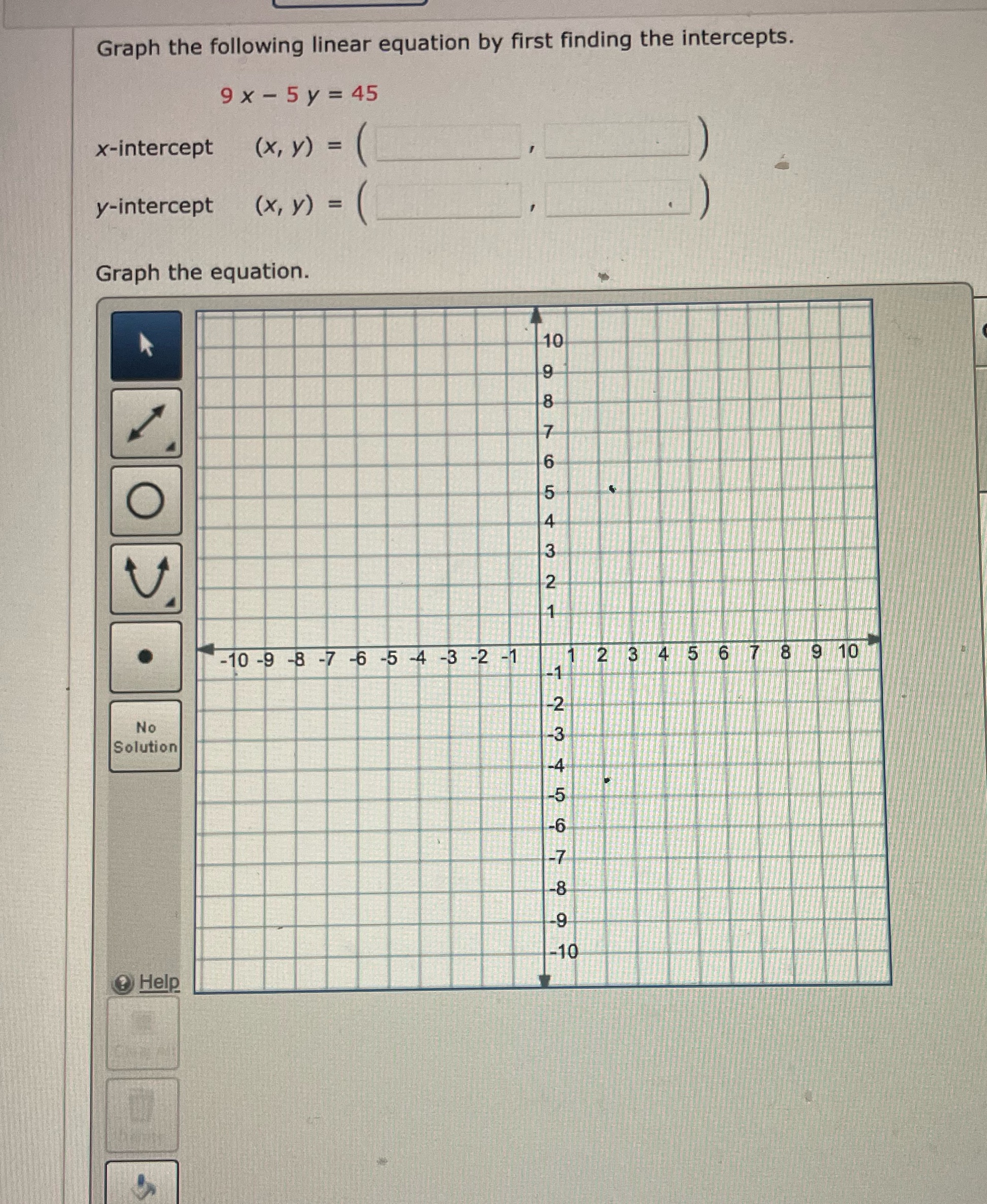  Graph the following linear equation by first finding the intercepts. 9