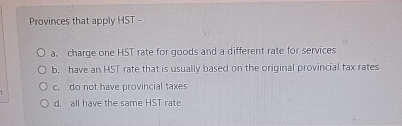  Provinces that apply HST - a. charge one HST rate for