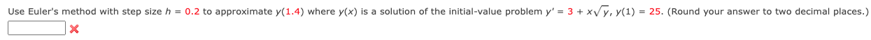  Use Euler's method with step size h = 0.2 to approximate