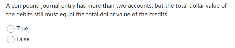  A compound journal entry has more than two accounts, but the