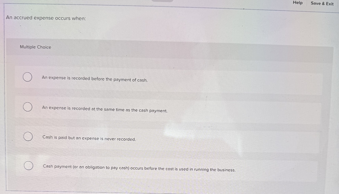  An accrued expense occurs when: Multiple Choice An expense is recorded