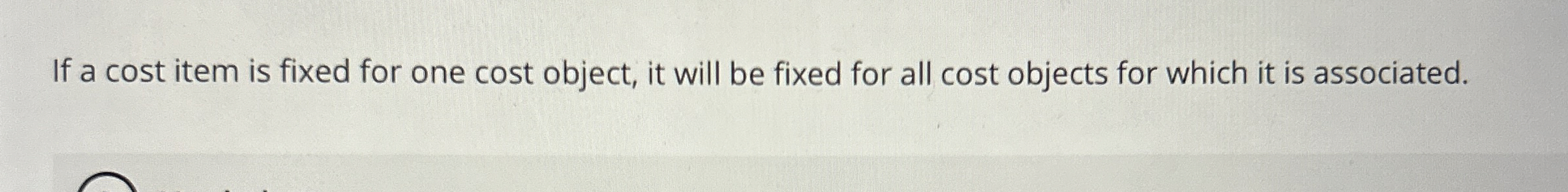  If a cost item is fixed for one cost object, it