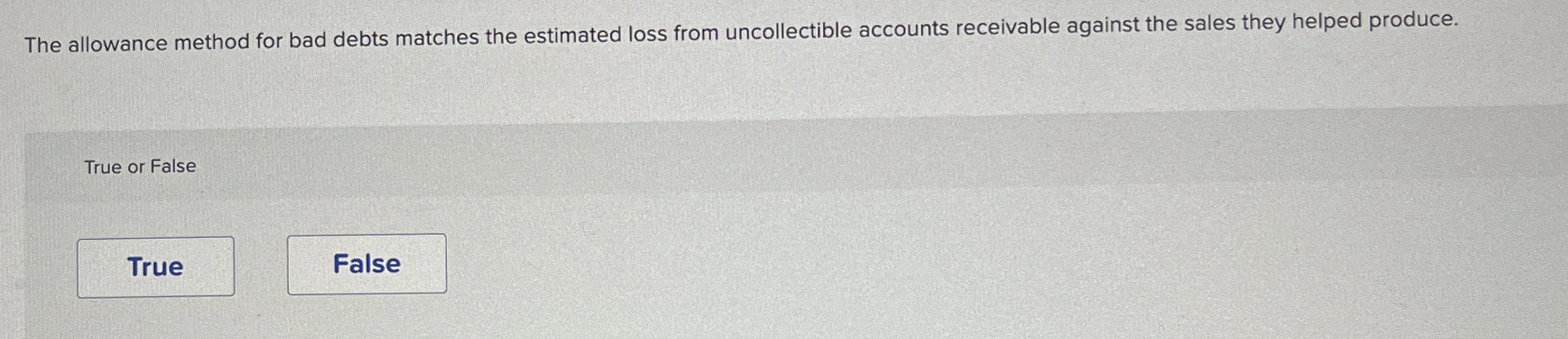  The allowance method for bad debts matches the estimated loss from
