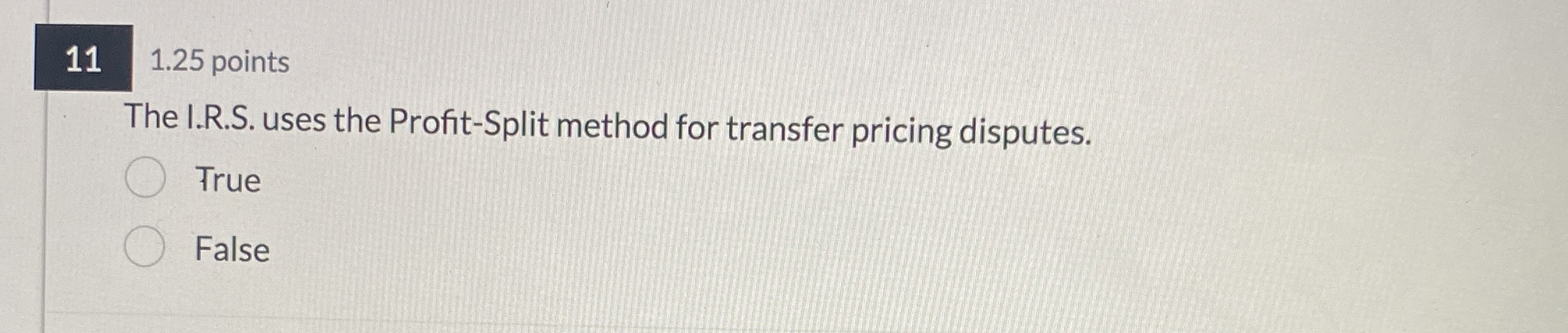  11,1.25 points The I.R.S. uses the Profit-Split method for transfer pricing