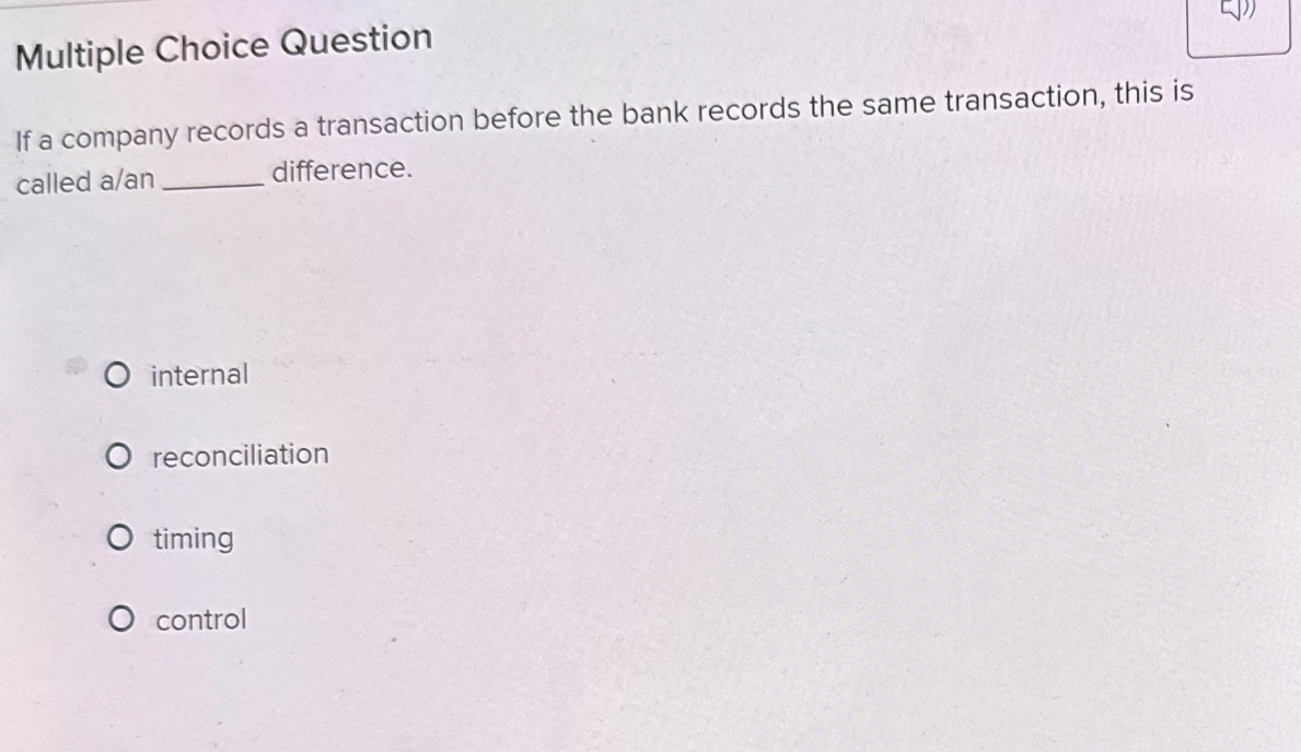  Multiple Choice Question If a company records a transaction before the