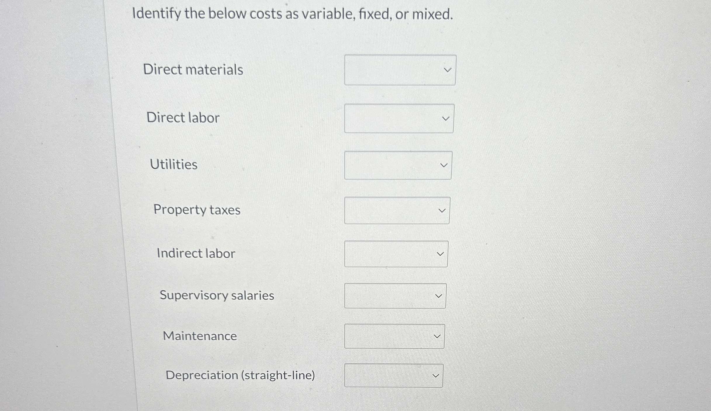  Identify the below costs as variable, fixed, or mixed. Direct materials