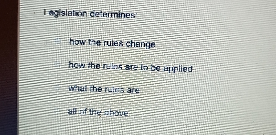 Legislation determines: how the rules change how the rules are to