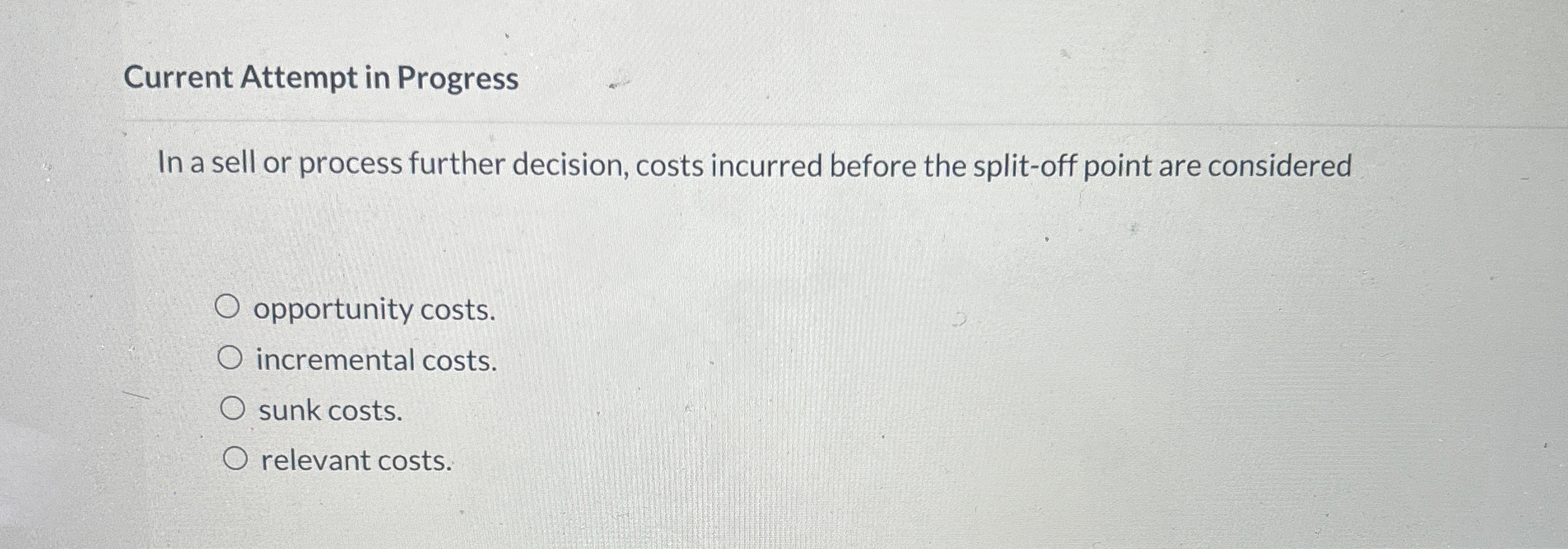  Current Attempt in Progress In a sell or process further decision,