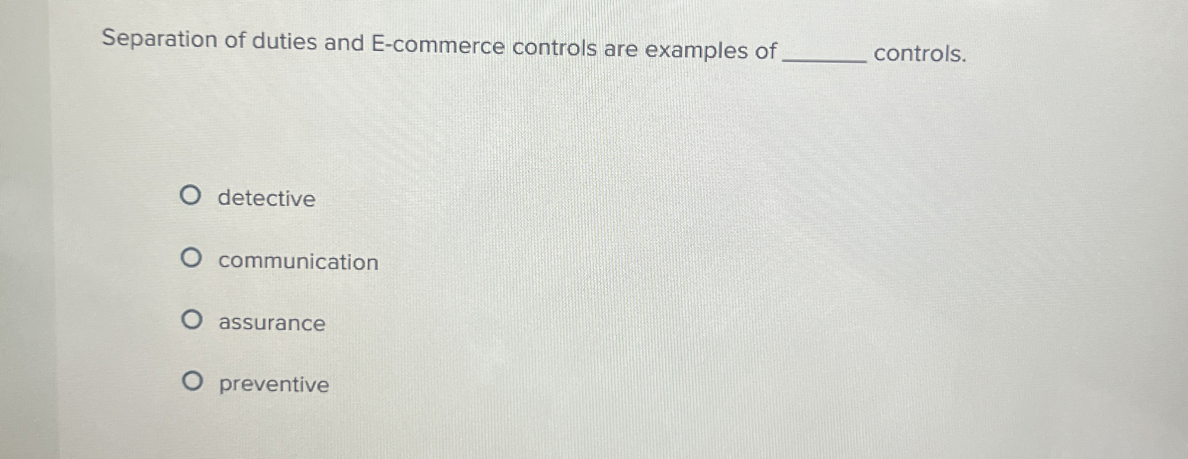  Separation of duties and E-commerce controls are examples of controls. detective