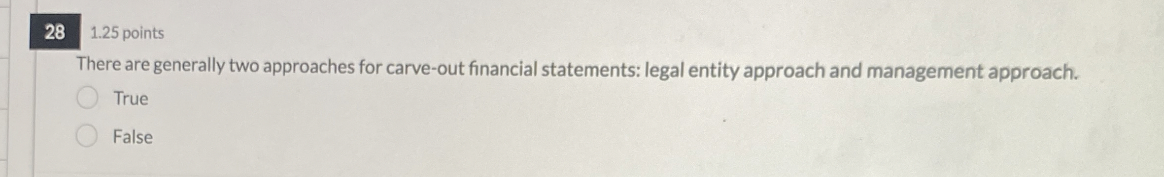  28 1.25 points There are generally two approaches for carve-out financial