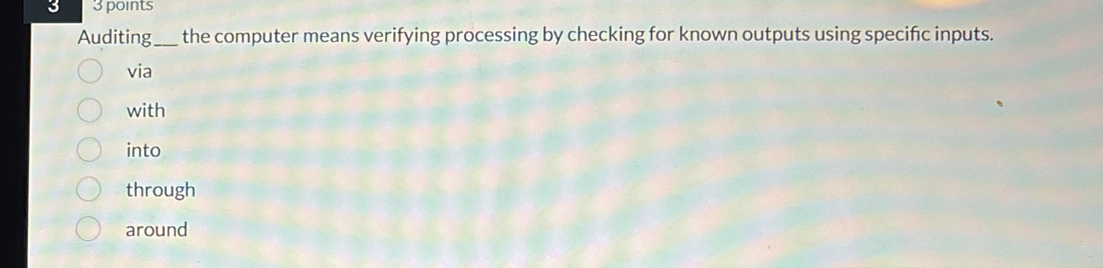  3,3 points Auditing the computer means verifying processing by checking for