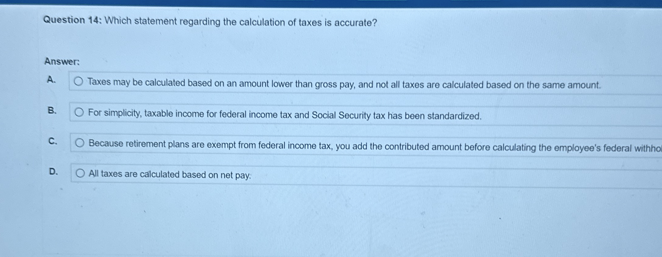  Question 14: Which statement regarding the calculation of taxes is accurate?