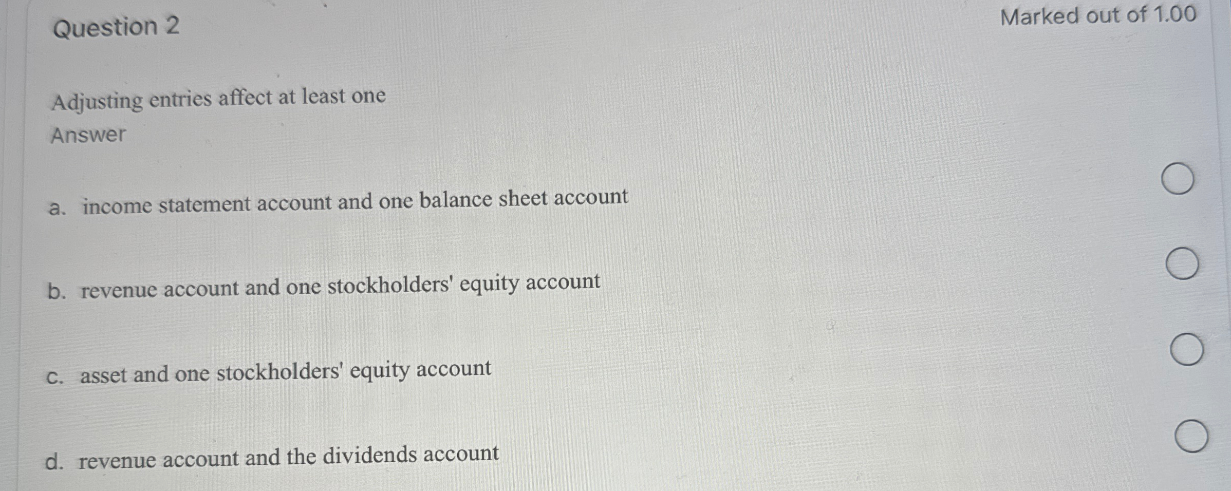  Question 2 Adjusting entries affect at least one Answer a. income